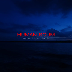 human scum - now it's dark - 11 iconic figure