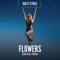 Miley Cyrus - Flowers (Dan Heale Remix)