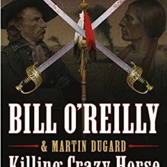 GET [EPUB KINDLE PDF EBOOK] Killing Crazy Horse (Bill O'Reilly's Killing Series) by  Bill O'Reilly �