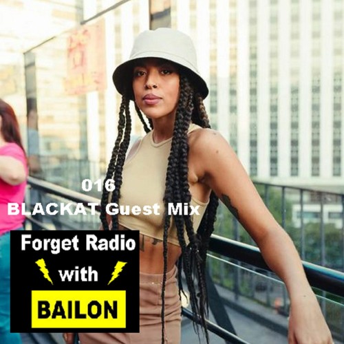 Forget Radio with BAILON 016 BLACKAT Guest Mix
