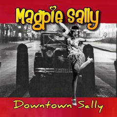 Magpie Sally - Downtown Sally