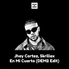 Jhay Cortez, Skrillex - En Mi Cuarto (DEM2 Edit)