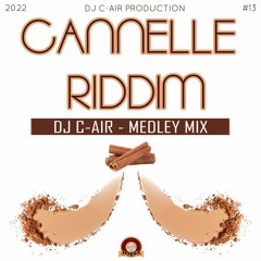 04 - DJ C-AIR - MEDLEY - CANNELLE RIDDIM 2022 - DJ C-AIR PRODUCTION
