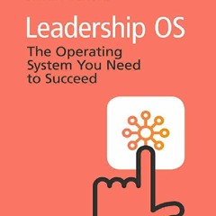 [READ PDF] Leadership OS: The Operating System You Need to Succeed free