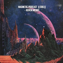 Magnetic Podcast || 006 || - Ruven Medici
