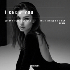 Gosha, Dessy Slavova - I Know You (The Distance & Riddick Remix)