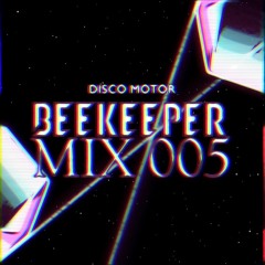 Beekeeper_Mix 005 // Disco Motor