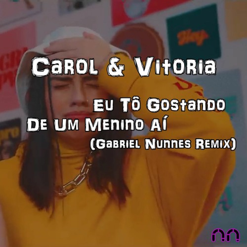 Carol & Vitoria - Eu Tô Gostando De Um Menino Aí (Gabriel Nunnes Remix)