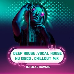 deep house .vocal house . nu disco . chillout mix  remixes popular songs |mixed by Dj Bilal Hamsho