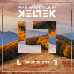 KELTEK Presents | Pure Hardstyle | Episode 047