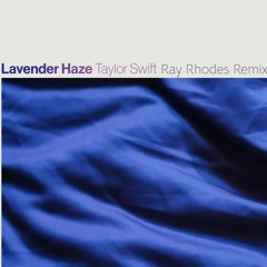 Taylor Swift - Lavender Haze (Ray Rhodes Remix)