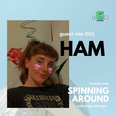 Spinning Around 001 ft. Ham [lossless.radio]