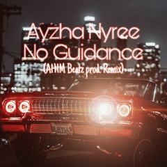 Ayzha Nyree - No Guidance (AH1M Beatz prod. Remix)