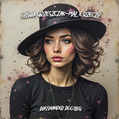 Sylwia Grzeszczak-Małe Rzeczy (Bassnander Bootleg)