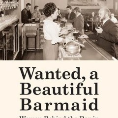 [READ] [EPUB KINDLE PDF EBOOK] Wanted, a Beautiful Barmaid: Women Behind the Bar in N