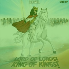 Lord Of Lords! King Of Kings! (Sped Up)