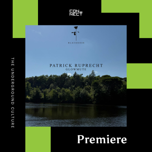 PREMIERE: Patrick Ruprecht - Glowmute [Black Rose Recordings]