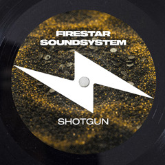 Firestar Soundsystem - Shotgun [OUT NOW]