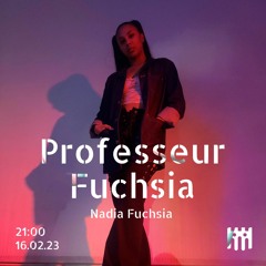 Professeur Fuchsia - Nadia Fuchsia [16.02.2023]