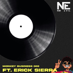 MONKEY BUSINESS 003 FT. ERICK SIERRA