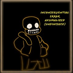 INCONSEQUENTIAL_ERROR Akumalized/Inovlatized (Unfinished)