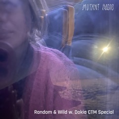 Random & Wild w/ Dokia CTM Special [22.02.25]