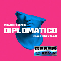 MAJOR LAZER FEAT. GUAYNAA - DIPLOMATICO (GESES Remix)