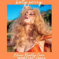 K4TY PERRY - NEVER REALLY OVER - MDMATIAS Remix