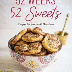 VIEW KINDLE 💌 52 Weeks, 52 Sweets: Elegant Recipes for All Occasions (Easy Desserts)