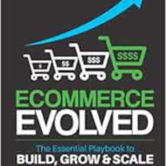 [GET] KINDLE 💙 Ecommerce Evolved: The Essential Playbook To Build, Grow & Scale A Su