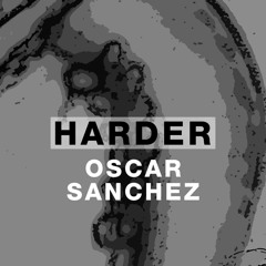 Harder Podcast #062 - Oscar Sanchez