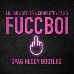 LIL JON X STYLES & COMPLETE X BAILO - FUCCBOI (SPAG HEDDY BOOTLEG)