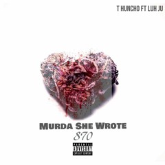 T Huncho Ft. Luh Ju -Murda She Wrote 870 Prod: Yung Dza