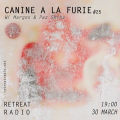 Canine à la furie #25 w/ Margos & Paz Shina (30/03/23)