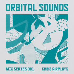 Orbital Sounds Mix Series 001 - Chris Airplays