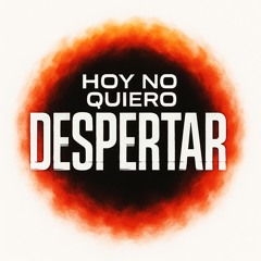 Hoy no quiero despertar