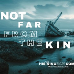 Not Far from the Kingdom (His Kingdom Comes)