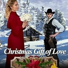 [Access] [PDF EBOOK EPUB KINDLE] Christmas Gift of Love: Historical Western Romance by Montana Ross