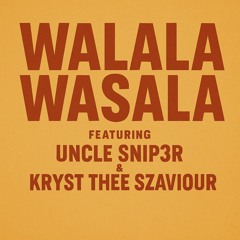 WALALA WASALA ft. Uncle Snip3r x Kryst Thee Szaviour