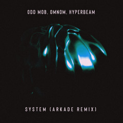 Odd Mob, Omnom, Hyperbeam - System (ARKADE remix)