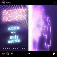 Kalo G X NhatNguyen - Sorry Sorry (prod by Amajing)