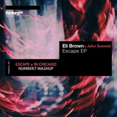 Eli Brown X John Summit - Escape In Chicago (Number7 Mashup)