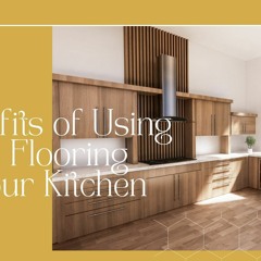 6 Benefits Of Using Vinyl Flooring In Your Kitchen
