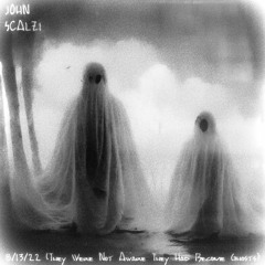 8/13/22 (They Were Not Aware They Had Become Ghosts)