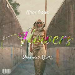 Miley Cyrus - Flowers (Unbehold Remix)[FREE DOWNLOAD]