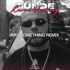 Tunde X Karen Harding - Say Something Remix @RapAlchemy
