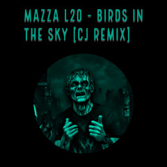 Mazza L20 - ‘Birds In The Sky’ (CJ Remix)