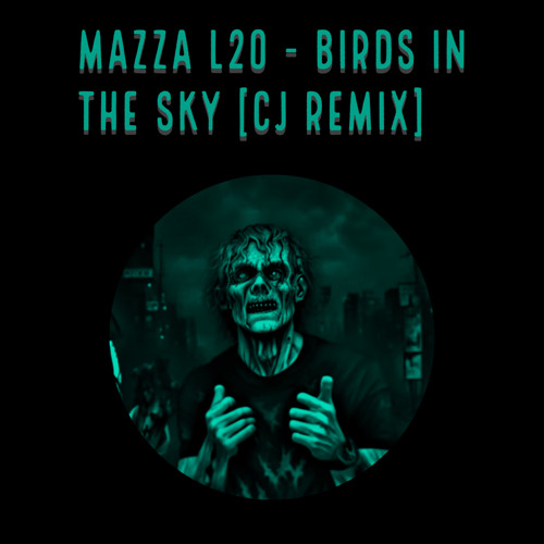 Mazza L20 - ‘Birds In The Sky’ (CJ Remix)