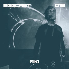 EGGCAST 018 - Miki