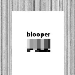 blooper